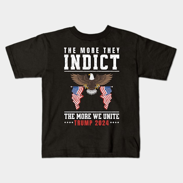 The More They Indict The More We Unite Support Trump 2024 Kids T-Shirt by mstory